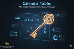 جدول التقويم (Calendar Table).. مفتاح التحليل الزمني الذكي